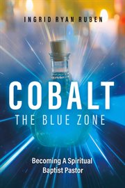 Cobalt - the blue zone. Becoming A Spiritual Baptist Pastor cover image