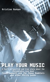 Play your music. A Fan's Perspective and True Story about the Philadelphia Rock Band Tommy C cover image