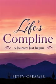 Life's compline. A Journey Just Begun cover image