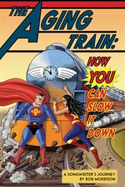 The aging train. How YOU Can Slow It Down cover image