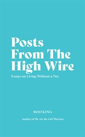 Posts from the high wire. Essays on Living Without a Net cover image
