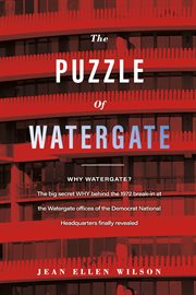 The puzzle of watergate. Why Watergate? The Big Secret WHY Behind the 1972 cover image
