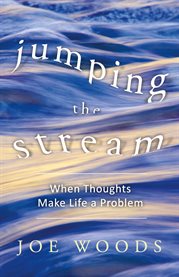 Jumping the stream. When Thoughts Make Life A Problem cover image