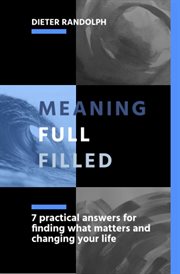 Meaningfullfilled. 7 practical answers for finding what matters and changing your life cover image