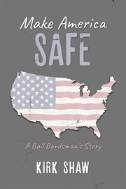 Make america safe. A bail bondsman's story cover image