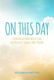On this day. Conversations with God in Prayers Songs and Poems cover image