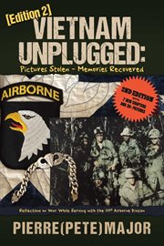Vietnam unplugged: pictures stolen - memories recovered. Reflections on War While Serving the 101st Airborne Division. Ed. 2 cover image