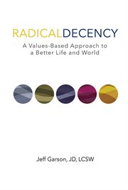 Radical decency. A Values-Based Approach to a Better Life and World cover image