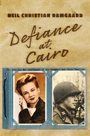 Defiance at cairo. The Love and War Confluence of the Damgaard and Porch Families cover image