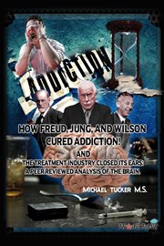 How freud, jung, and wilson cured addiction and the treatment industry clos. A Peer Reviewed Analysis Of The Brain cover image