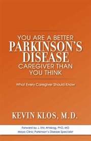 You are a better parkinson's disease caregiver than you think. What Every Caregiver Should Know cover image