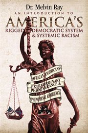 An introduction to america's rigged democratic system and systemic racism. African Americans' Extraordinary Perseverance and Phenomenal Resiliency cover image