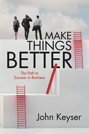 Make things better : the path to success in business cover image
