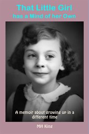 That little girl has a mind of her own. A memoir about growing up in a different time cover image