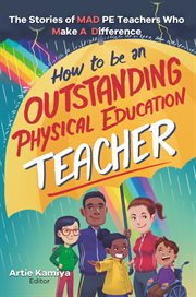 How to be an outstanding physical education teacher. The Stories of MAD PE Teachers Who Make A Difference cover image