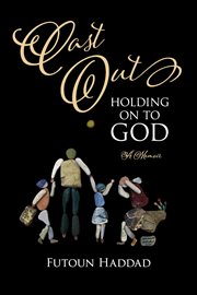 Cast out: holding on to god. A Memoir cover image