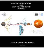Spaceships and jesus. What Do Trump, A Thief, And A Sex Doll Have In Common? cover image