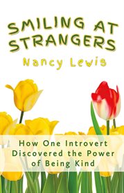 Smiling at strangers. How One Introvert Discovered the Power of Being Kind cover image