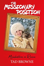 The missionary position. Misadventures in Russia cover image