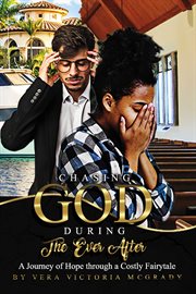 Chasing god during the ever after. A Journey of Hope Through a Costly Fairytale cover image