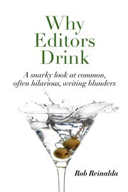 Why editors drink. A snarky look at common, often hilarious, writing blunders cover image