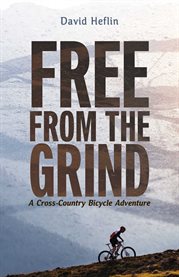 Free from the grind: a cross-country bicycle adventure cover image