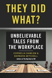 They did what?. Unbelievable Tales from the Workplace cover image