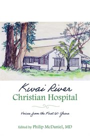 Kwai river christian hospital. Voices from the First 60 Years cover image