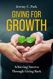 Giving for growth. Achieving Success Through Giving Back cover image
