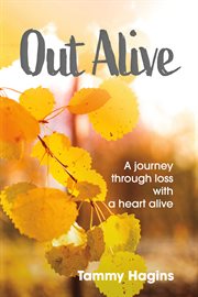Out alive. A Journey Through Loss with a Heart Alive cover image