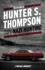 The return of hunter s. thompson. An Untold Story of Nazi Hunting cover image