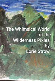 The whimsical world of the wilderness pixies cover image