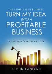 The 7 simple steps i used to turn my idea into a profitable business. It All Starts With an Idea cover image