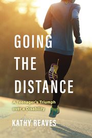 Going the distance. A Teenager's Triumph over a Disability cover image