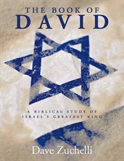 The book of david. A Biblical Study of Israel's Greatest King cover image