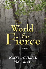 This world so fierce. A Novel cover image