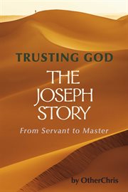 Trusting god - the joseph story. From Servant to Master cover image