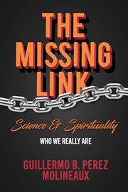 The missing link... science & spirituality. Who We Really Are cover image