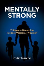 Mentally strong. 7 Steps to Becoming the Best Version of Yourself cover image