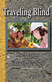 Traveling blind: life lessons from unlikely teachers cover image