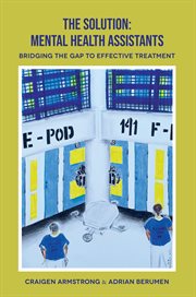 The solution: mental health assistants. Bridging the Gap to Effective Treatment cover image