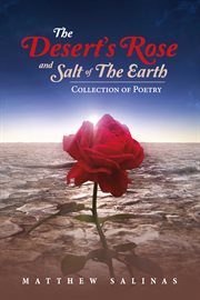 The desert's rose and salt of the earth. Collection of Poetry cover image