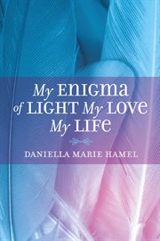 My enigma of light my love my life. Enigma Of Light My Love  My Life cover image