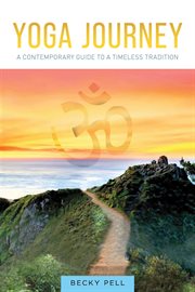 Yoga journey. A Contemporary Guide to a Timeless Tradition cover image
