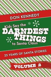 Kids say the darndest things to santa claus, volume 2 cover image