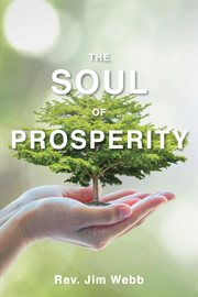 The soul of prosperity. Wisdom, Insights And Practices To Increase Your Good cover image