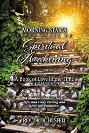 Morning star's seven steps to spiritual awakening. A Book of Love in the Time of COVID-19 cover image
