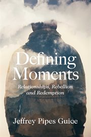 Defining moments. Relationships, Rebellion and Redemption cover image