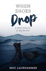 When shoes drop. A Brief History of Big Battles cover image