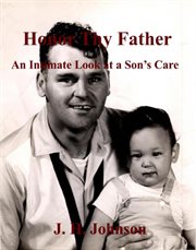 Honor thy father. An Intimate Look at a Son's Care cover image